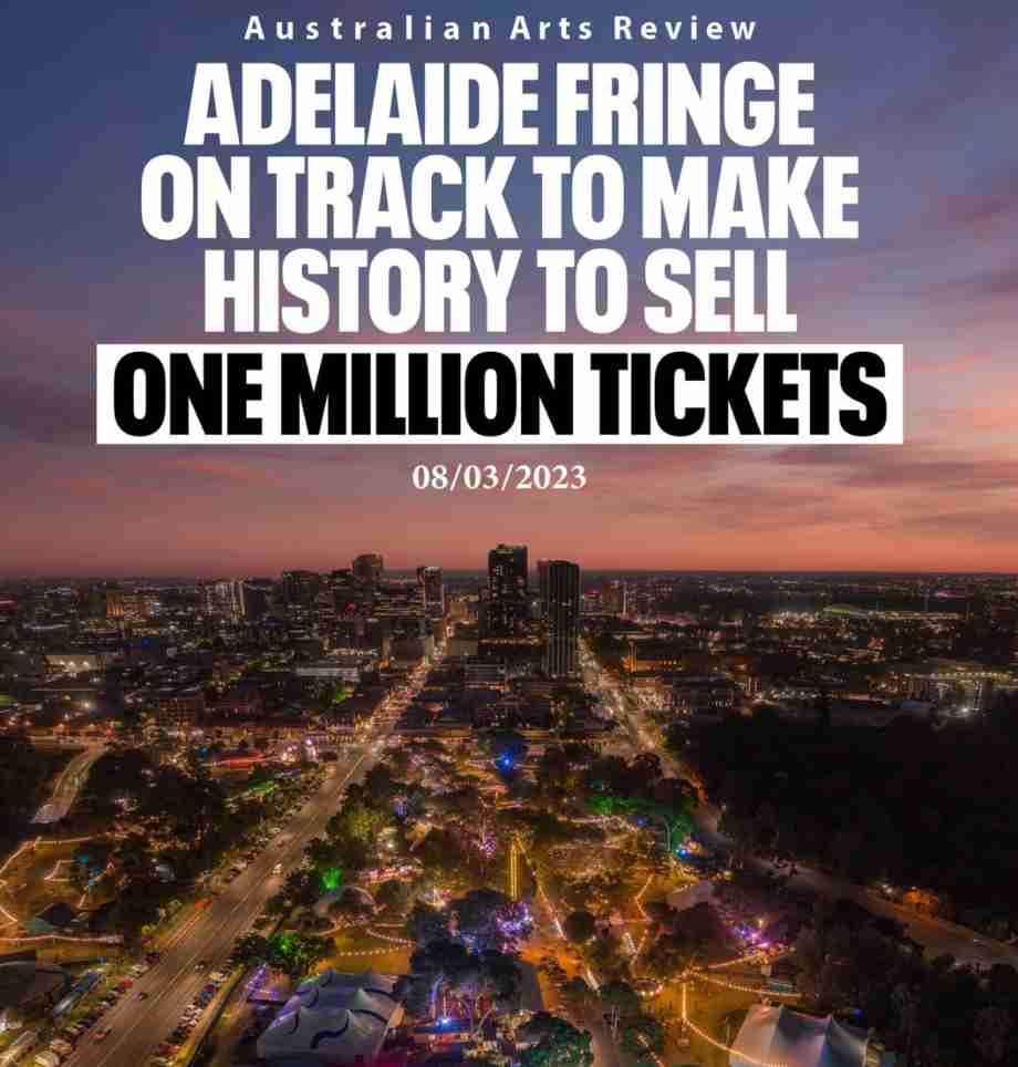 The Adelaide Fringe is on the verge of selling an incredible one million tickets with more than 750,000 already sold.